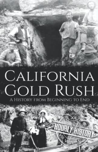 California Gold Rush: A History from Beginning to End