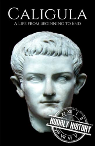 Caligula: A Life from Beginning to End (Roman Emperors) von Independently published