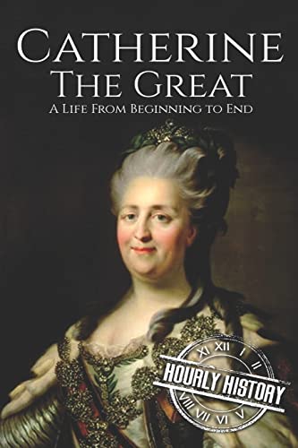 Catherine the Great: A Life From Beginning to End (Biographies of Russian Royalty, Band 7) von CREATESPACE