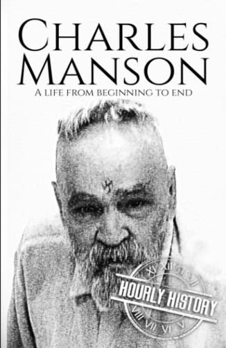 Charles Manson: A Life from Beginning to End (Biographies of Criminals)