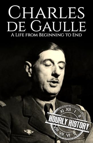 Charles de Gaulle: A Life from Beginning to End (World War 2 Biographies) von Independently published