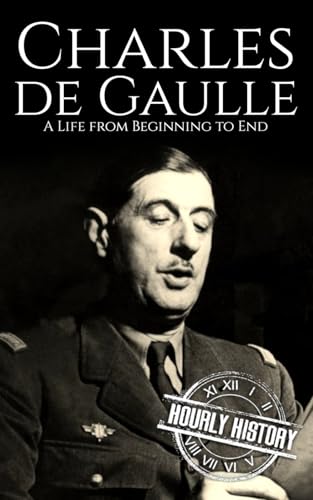 Charles de Gaulle: A Life from Beginning to End (World War 2 Biographies) von Independently published