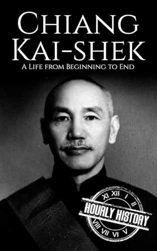 Chiang Kai-shek: A Life from Beginning to End (World War 2 Biographies) von Independently published