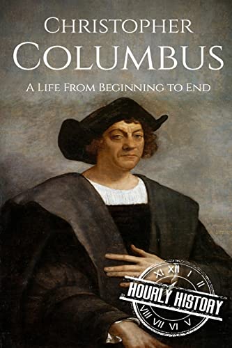 Christopher Columbus: A Life From Beginning to End (Biographies of Explorers)