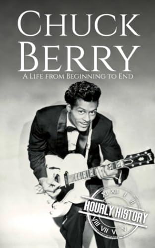 Chuck Berry: A Life from Beginning to End (Biographies of Musicians) von Independently published