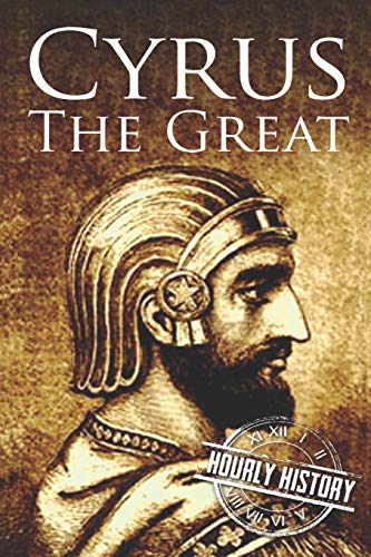 Cyrus the Great: A Life from Beginning to End Cyrus the Great: A Life from Beginning to End von Independently Published