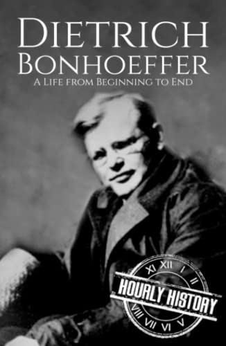 Dietrich Bonhoeffer: A Life from Beginning to End (Biographies of Christians)