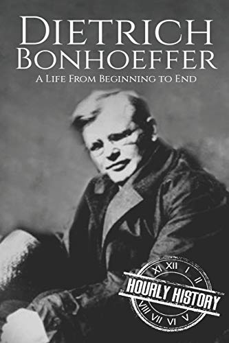 Dietrich Bonhoeffer: A Life from Beginning to End (Biographies of Christians)