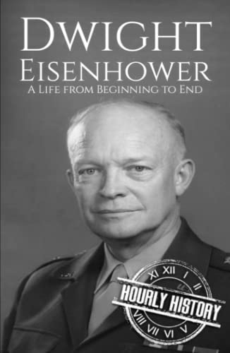 Dwight Eisenhower: A Life from Beginning to End (Biographies of US Presidents) von Independently published