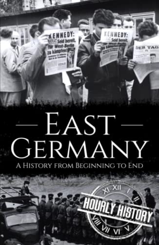 East Germany: A History from Beginning to End (History of Eastern Europe)