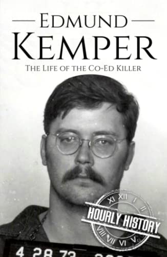 Edmund Kemper: The Life of the Co-Ed Killer (Biographies of Serial Killers)