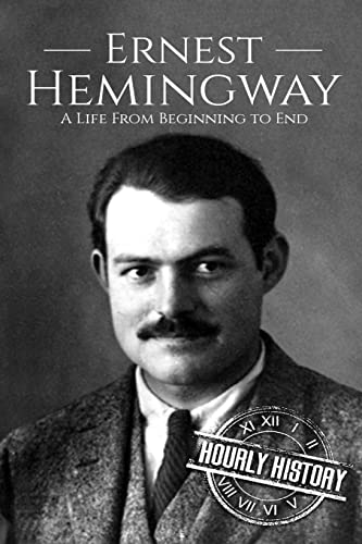 Ernest Hemingway: A Life From Beginning to End (Biographies of American Authors) von CREATESPACE