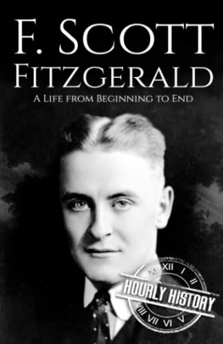F. Scott Fitzgerald: A Life from Beginning to End (Biographies of American Authors) von Independently published