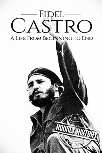 Fidel Castro: A Life From Beginning to End (The Cold War, Band 3)