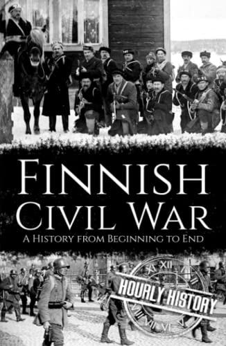 Finnish Civil War: A History from Beginning to End Finnish Civil War: A History from Beginning to End