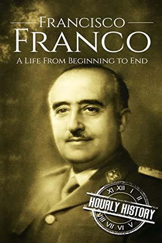 Francisco Franco: A Life From Beginning to End (World War 2 Biographies) von CREATESPACE