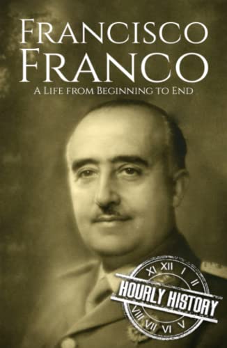 Francisco Franco: A Life from Beginning to End (World War 2 Biographies) von Independently published