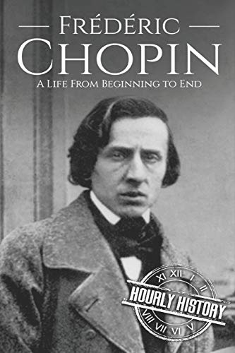 Frédéric Chopin: A Life from Beginning to End (Composer Biographies, Band 3)