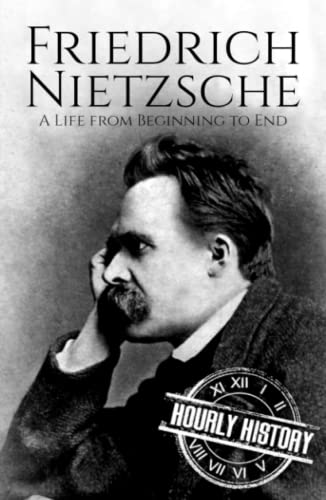 Friedrich Nietzsche: A Life from Beginning to End (Biographies of Philosophers) von Independently published