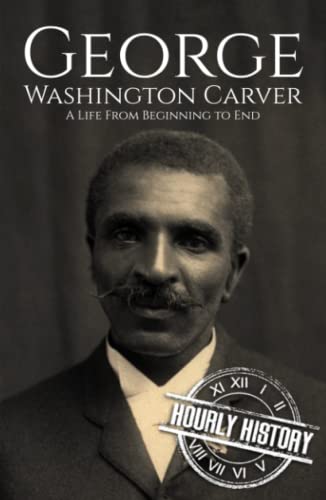 George Washington Carver: A Life from Beginning to End (Biographies of Inventors) von Independently published