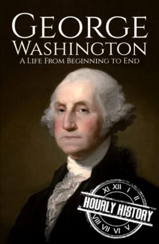 George Washington: A Life from Beginning to End (Biographies of US Presidents) von Independently published