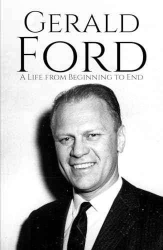 Gerald Ford: A Life from Beginning to End (Biographies of US Presidents) von Independently published