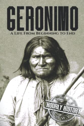 Geronimo: A Life from Beginning to End (Native American History, Band 5)