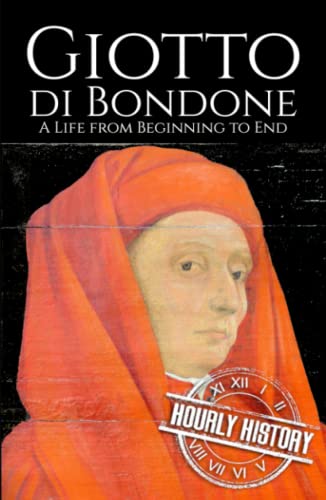 Giotto di Bondone: A Life from Beginning to End (Biographies of Painters) von Independently published