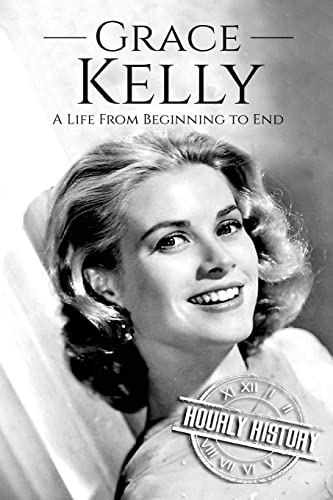 Grace Kelly: A Life From Beginning to End (Biographies of Actors) von CREATESPACE