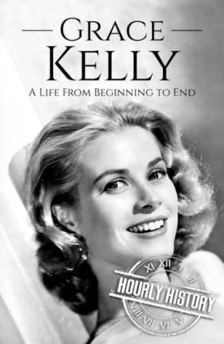 Grace Kelly: A Life from Beginning to End (Biographies of Actors) von Independently published