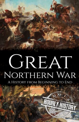 Great Northern War: A History from Beginning to End (Wars in European History) von Independently published