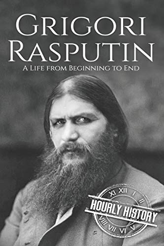 Grigori Rasputin: A Life From Beginning to End (History of Russia)