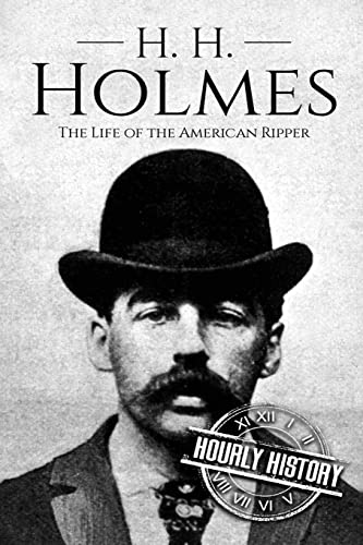 H. H. Holmes: The Life of the American Ripper (Biographies of Serial Killers, Band 2) von Createspace Independent Publishing Platform