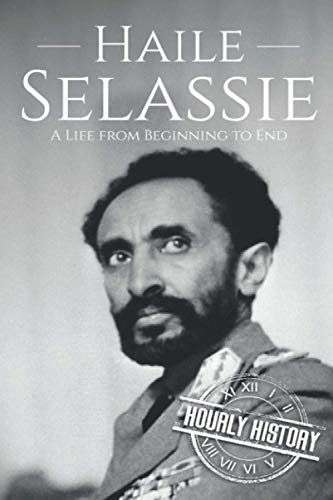 Haile Selassie: A Life from Beginning to End Haile Selassie: A Life from Beginning to End