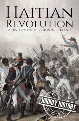 Haitian Revolution: A History from Beginning to End von Independently published