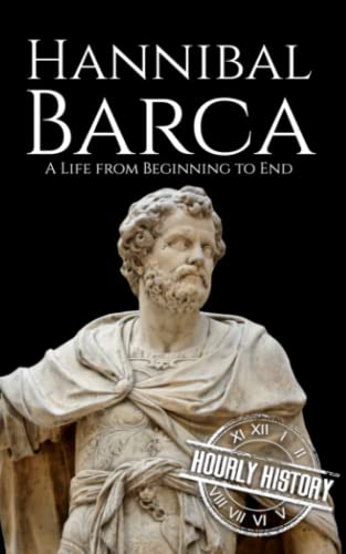 Hannibal Barca: A Life from Beginning to End (Military Biographies) von Independently published