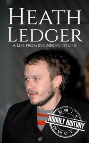 Heath Ledger: A Life from Beginning to End (Biographies of Actors) von Independently published
