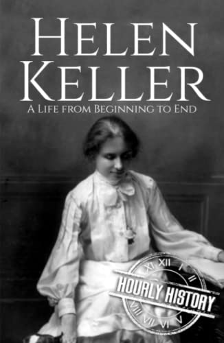 Helen Keller: A Life from Beginning to End (Biographies of Women in History)