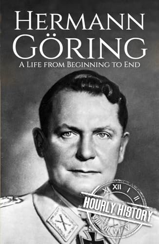 Hermann Göring: A Life from Beginning to End (World War 2 Biographies) von Independently published