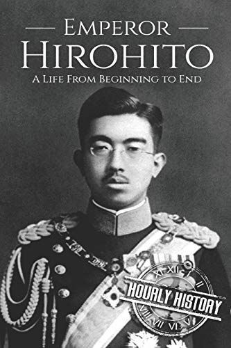 Hirohito: A Life From Beginning to End (World War 2 Biographies)