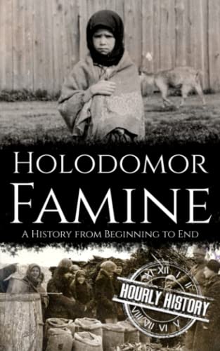 Holodomor Famine: A History from Beginning to End Holodomor Famine: A History from Beginning to End von Independently published