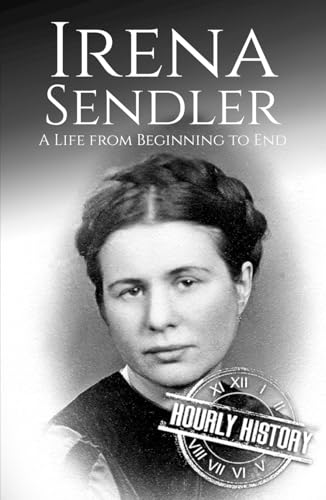 Irena Sendler: A Life from Beginning to End (World War 2 Biographies) von Independently published