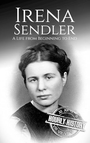 Irena Sendler: A Life from Beginning to End (World War 2 Biographies) von Independently published