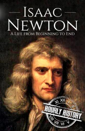 Isaac Newton: A Life from Beginning to End (Biographies of Physicists) von Independently published