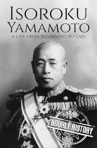 Isoroku Yamamoto: A Life from Beginning to End (World War 2 Biographies) von Independently published