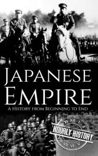 Japanese Empire: A History from Beginning to End Japanese Empire: A History from Beginning to End