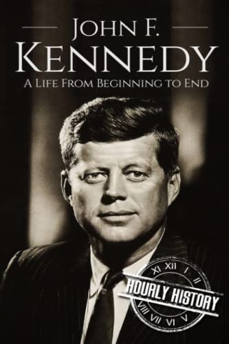 John F. Kennedy: A Life From Beginning to End (Biographies of US Presidents, Band 35) von Independently Published