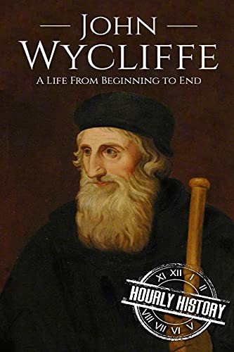 John Wycliffe: A Life From Beginning to End (Biographies of Christians, Band 7) von CREATESPACE