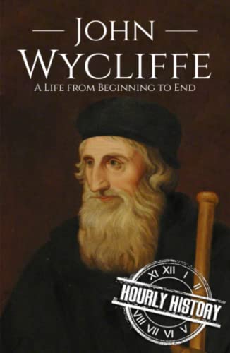 John Wycliffe: A Life from Beginning to End (Biographies of Christians)