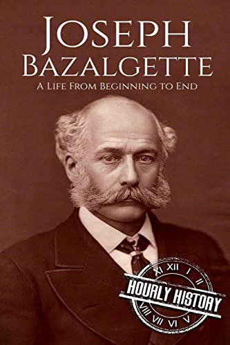 Joseph Bazalgette: A Life From Beginning to End (Biographies of Engineers, Band 3) von CREATESPACE